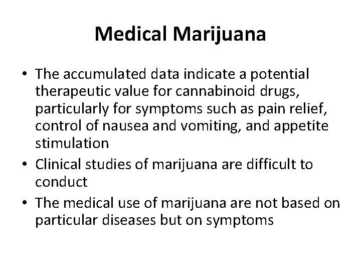 Medical Marijuana • The accumulated data indicate a potential therapeutic value for cannabinoid drugs, Medical Marijuana • The accumulated data indicate a potential therapeutic value for cannabinoid drugs,