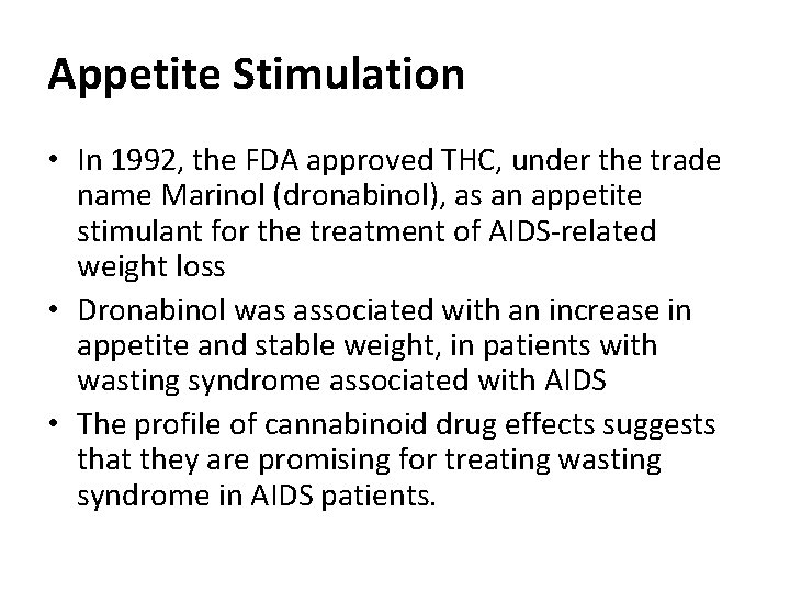 Appetite Stimulation • In 1992, the FDA approved THC, under the trade name Marinol Appetite Stimulation • In 1992, the FDA approved THC, under the trade name Marinol