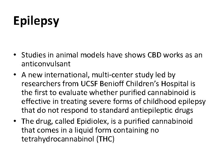 Epilepsy • Studies in animal models have shows CBD works as an anticonvulsant • Epilepsy • Studies in animal models have shows CBD works as an anticonvulsant •