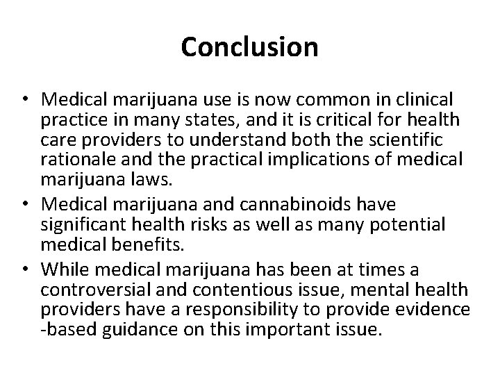 Conclusion • Medical marijuana use is now common in clinical practice in many states, Conclusion • Medical marijuana use is now common in clinical practice in many states,