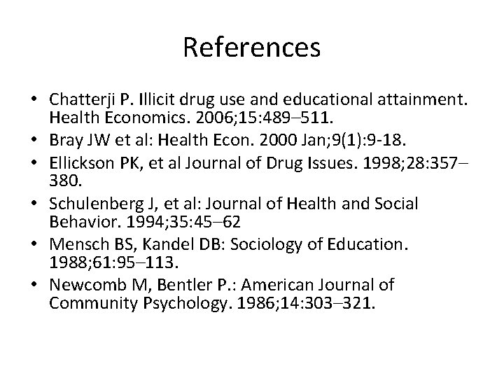 References • Chatterji P. Illicit drug use and educational attainment. Health Economics. 2006; 15: References • Chatterji P. Illicit drug use and educational attainment. Health Economics. 2006; 15: