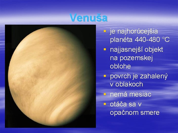 Venuša § je najhorúcejšia planéta 440 -480 °C § najjasnejší objekt na pozemskej oblohe