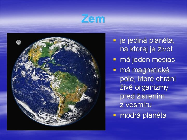 Zem § je jediná planéta, na ktorej je život § má jeden mesiac §