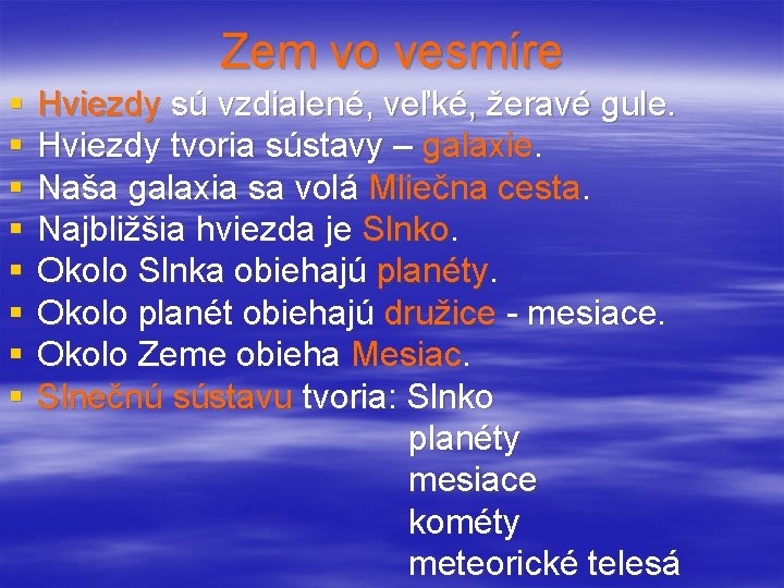 Zem vo vesmíre § § § § Hviezdy sú vzdialené, veľké, žeravé gule. Hviezdy