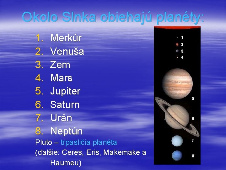 Okolo Slnka obiehajú planéty: 1. 2. 3. 4. 5. 6. 7. 8. Merkúr Venuša