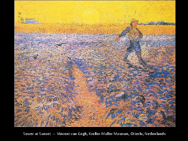 Sower at Sunset -- Vincent van Gogh, Kroller-Muller Museum, Otterlo, Netherlands 