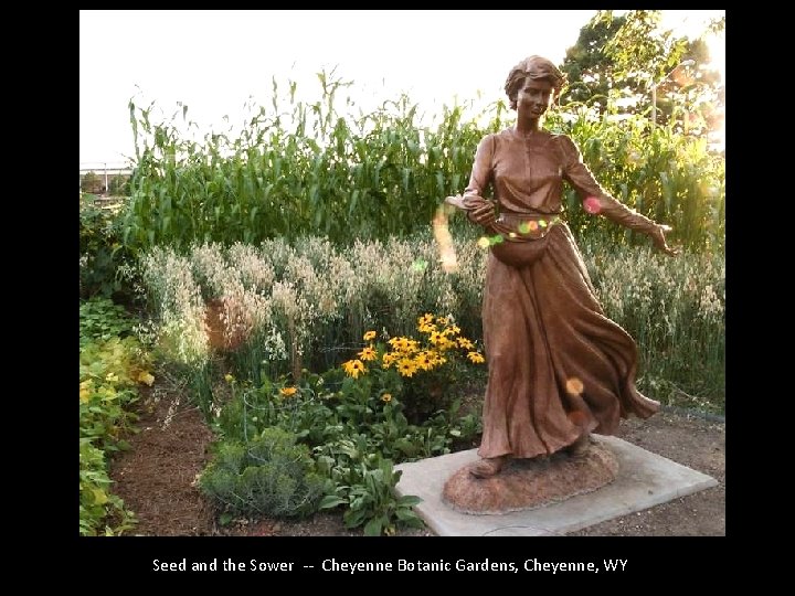 Seed and the Sower -- Cheyenne Botanic Gardens, Cheyenne, WY 