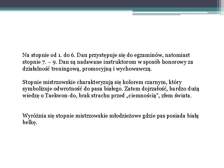 Na stopnie od 1. do 6. Dan przystępuje się do egzaminów, natomiast stopnie 7.
