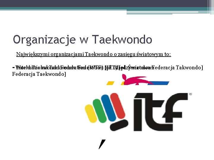 Organizacje w Taekwondo Największymi organizacjami Taekwondo o zasięgu światowym to: • • World International