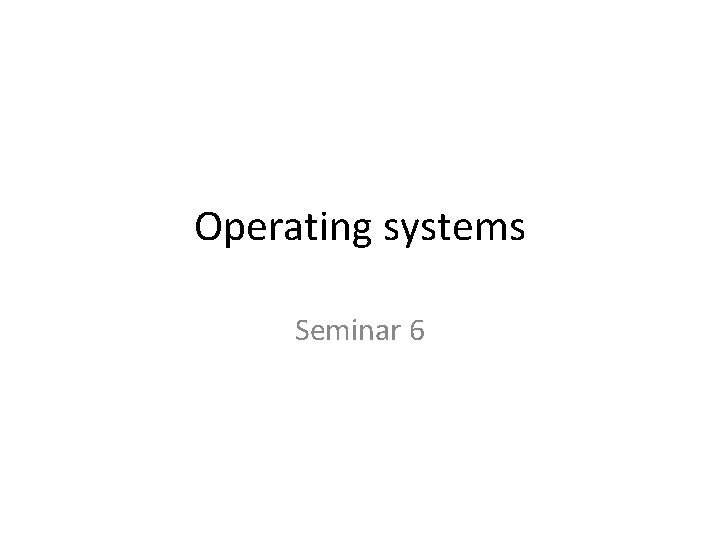 Operating systems Seminar 6 