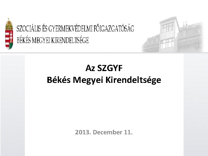 Az SZGYF Békés Megyei Kirendeltsége 2013. December 11. 