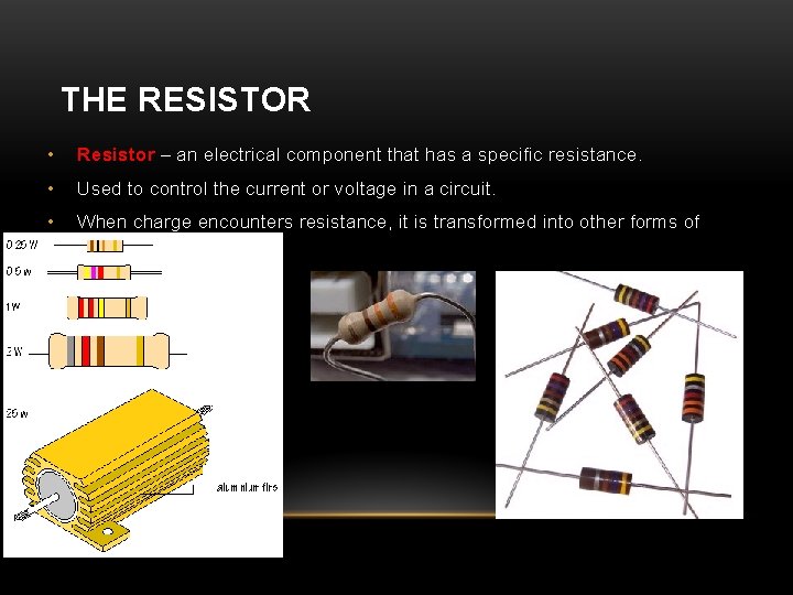 THE RESISTOR • Resistor – an electrical component that has a specific resistance. •