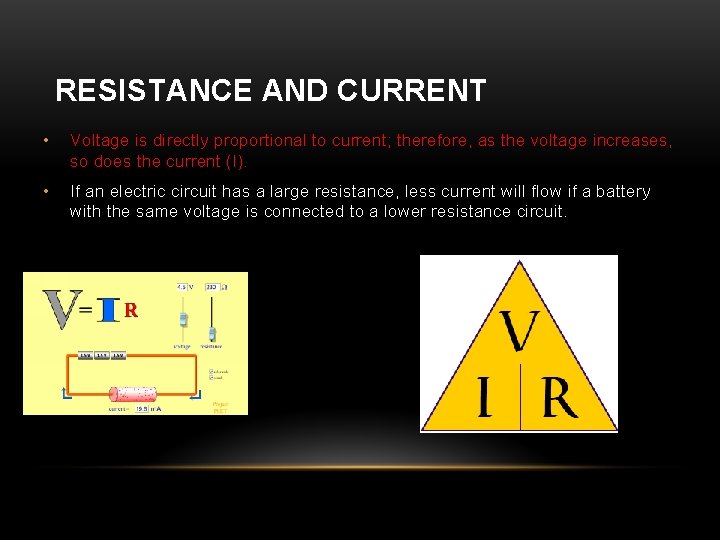 RESISTANCE AND CURRENT • Voltage is directly proportional to current; therefore, as the voltage