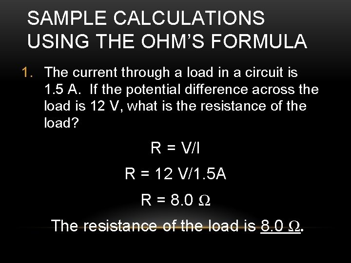 SAMPLE CALCULATIONS USING THE OHM’S FORMULA 1. The current through a load in a