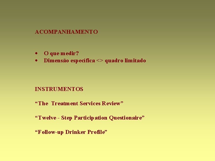  ACOMPANHAMENTO · O que medir? · Dimensão específica <> quadro limitado INSTRUMENTOS “The