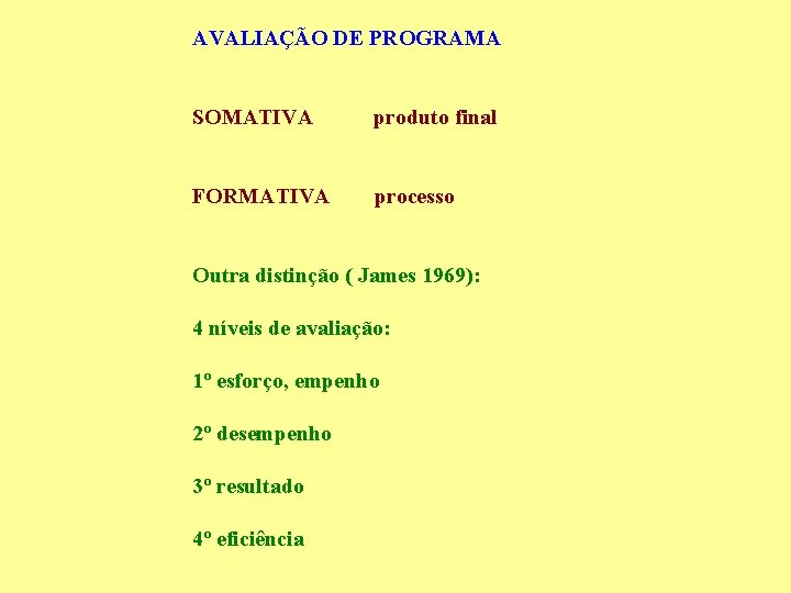 AVALIAÇÃO DE PROGRAMA SOMATIVA produto final FORMATIVA processo Outra distinção ( James 1969): 4