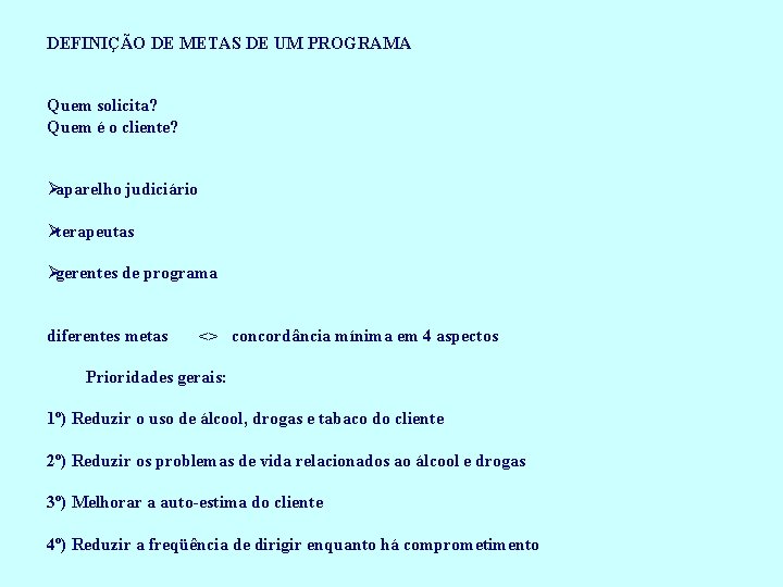 DEFINIÇÃO DE METAS DE UM PROGRAMA Quem solicita? Quem é o cliente? Øaparelho judiciário