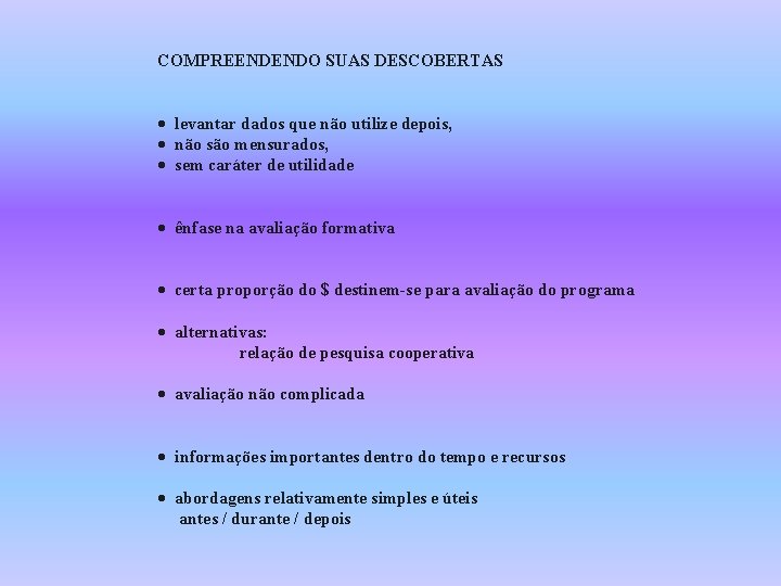 COMPREENDENDO SUAS DESCOBERTAS · levantar dados que não utilize depois, · não são mensurados,