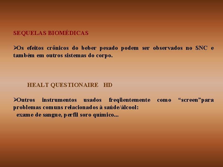 SEQUELAS BIOMÉDICAS ØOs efeitos crônicos do beber pesado podem ser observados no SNC e