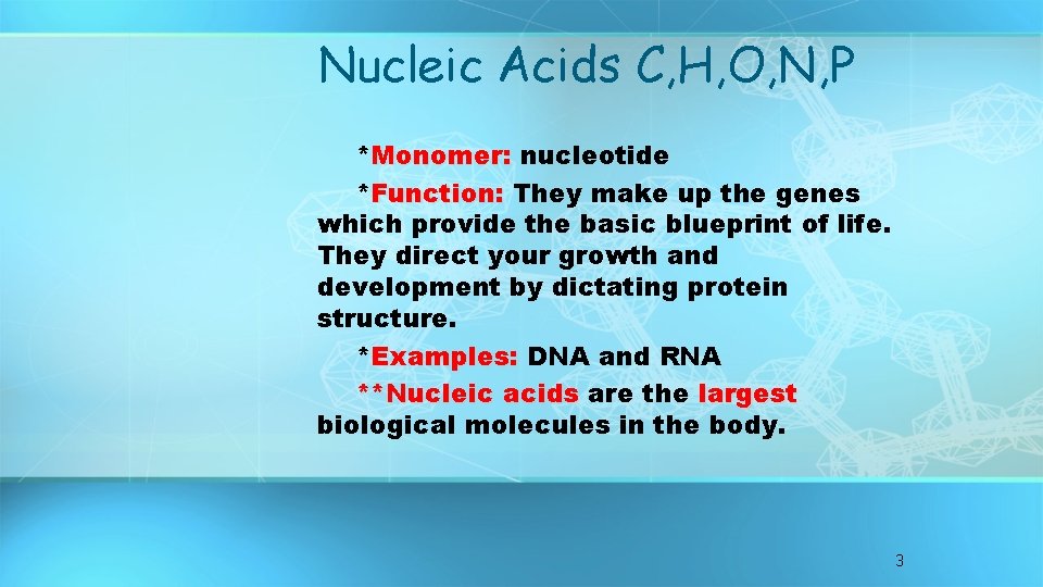 Nucleic Acids C, H, O, N, P *Monomer: nucleotide *Function: They make up the