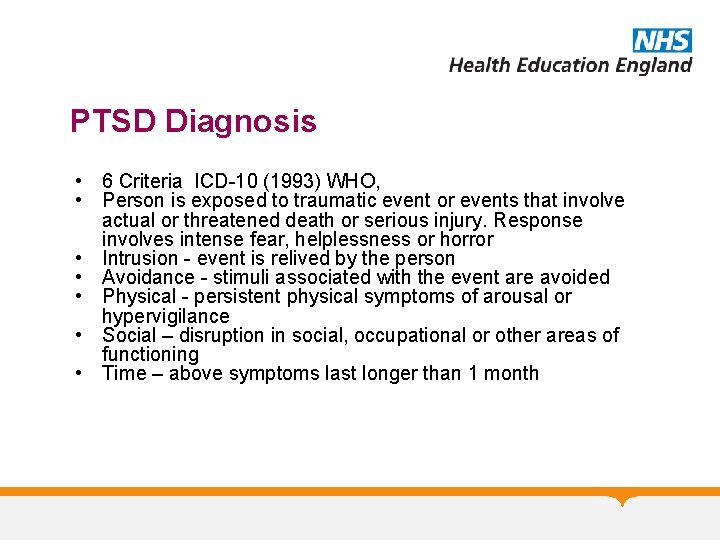 PTSD Diagnosis • 6 Criteria ICD-10 (1993) WHO, • Person is exposed to traumatic