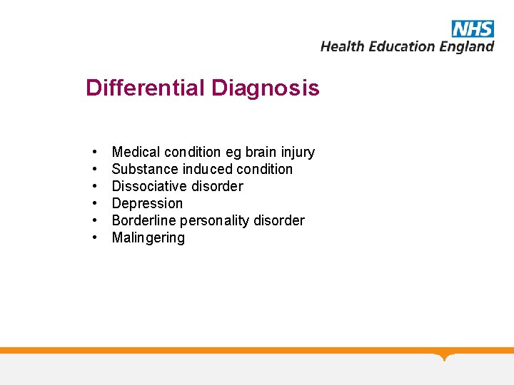 Differential Diagnosis • • • Medical condition eg brain injury Substance induced condition Dissociative Differential Diagnosis • • • Medical condition eg brain injury Substance induced condition Dissociative