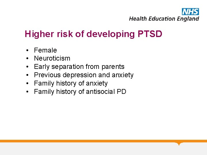 Higher risk of developing PTSD • • • Female Neuroticism Early separation from parents Higher risk of developing PTSD • • • Female Neuroticism Early separation from parents
