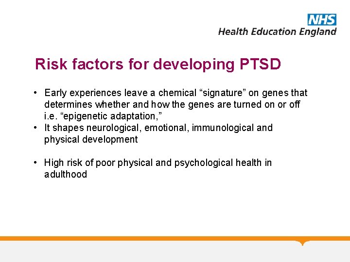 Risk factors for developing PTSD • Early experiences leave a chemical “signature” on genes