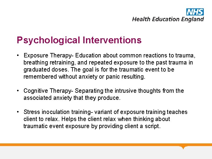 Psychological Interventions • Exposure Therapy- Education about common reactions to trauma, breathing retraining, and