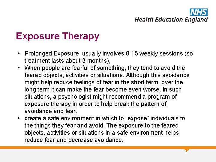 Exposure Therapy • Prolonged Exposure usually involves 8 -15 weekly sessions (so treatment lasts