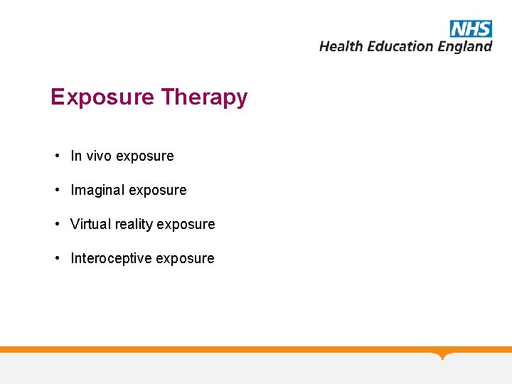 Exposure Therapy • In vivo exposure • Imaginal exposure • Virtual reality exposure •