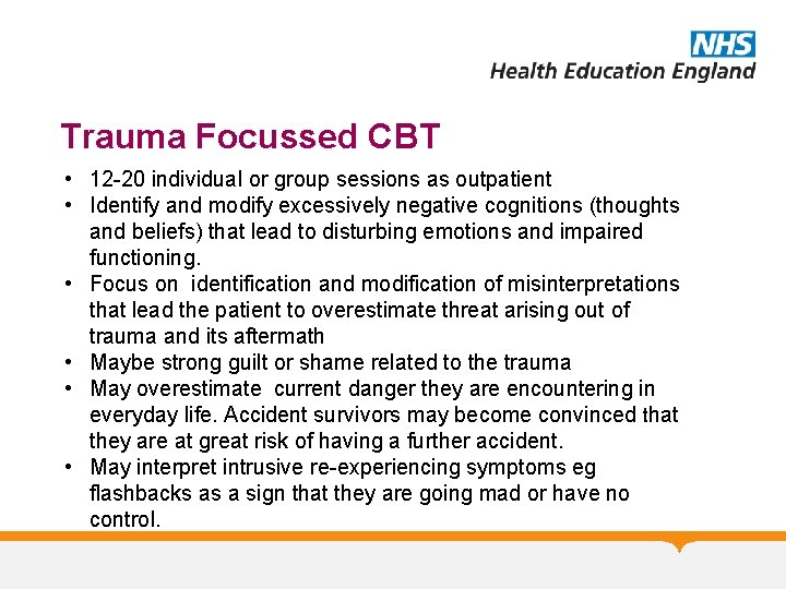 Trauma Focussed CBT • 12 -20 individual or group sessions as outpatient • Identify
