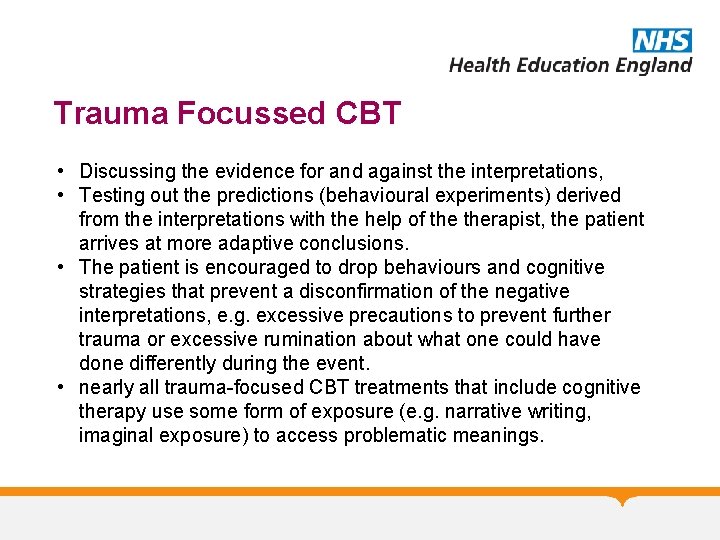 Trauma Focussed CBT • Discussing the evidence for and against the interpretations, • Testing