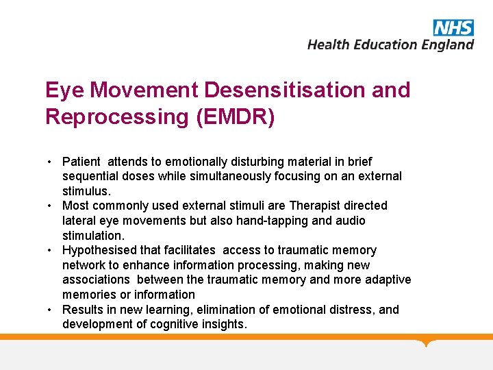 Eye Movement Desensitisation and Reprocessing (EMDR) • Patient attends to emotionally disturbing material in