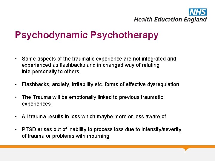 Psychodynamic Psychotherapy • Some aspects of the traumatic experience are not integrated and experienced