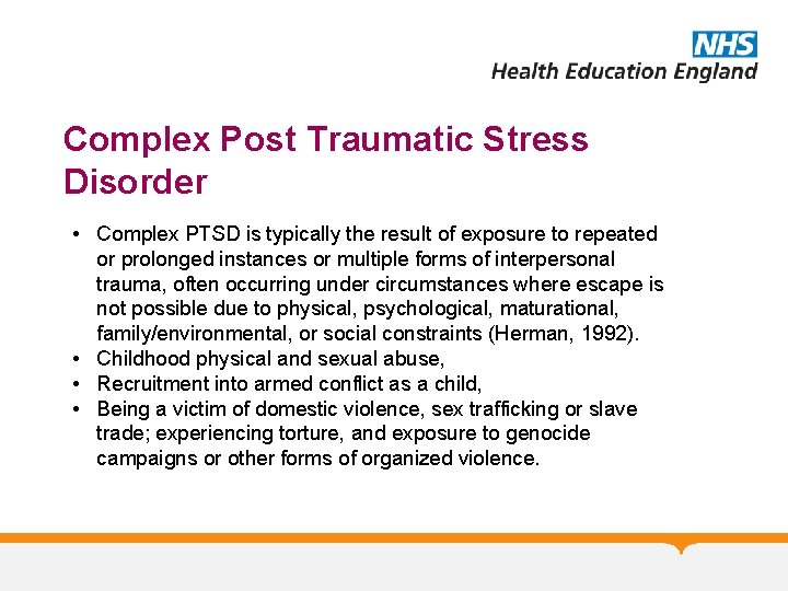 Complex Post Traumatic Stress Disorder • Complex PTSD is typically the result of exposure