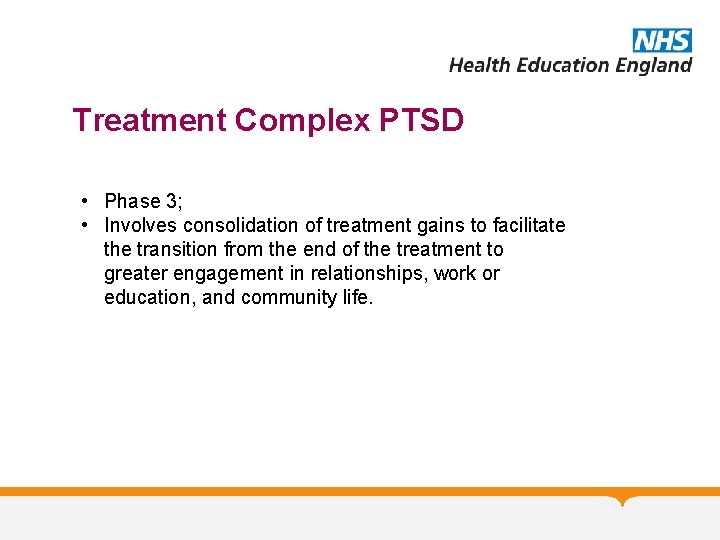 Treatment Complex PTSD • Phase 3; • Involves consolidation of treatment gains to facilitate