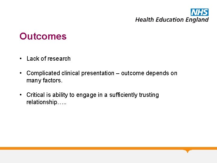 Outcomes • Lack of research • Complicated clinical presentation – outcome depends on many