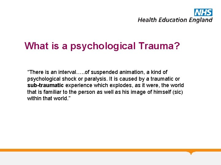 What is a psychological Trauma? “There is an interval…. . of suspended animation, a