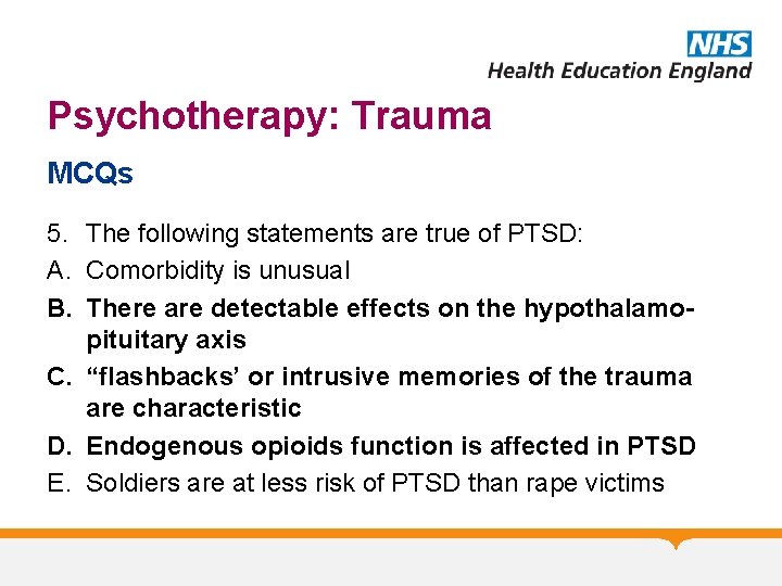 Psychotherapy: Trauma MCQs 5. The following statements are true of PTSD: A. Comorbidity is