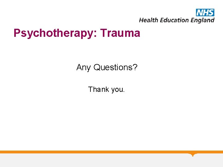 Psychotherapy: Trauma Any Questions? Thank you. 