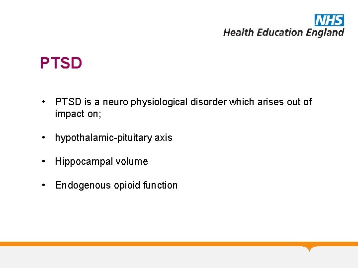 PTSD • PTSD is a neuro physiological disorder which arises out of impact on;