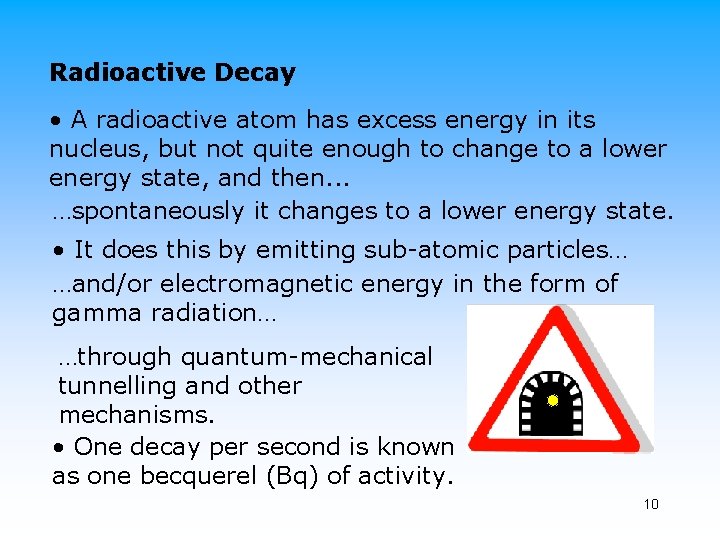 Radioactive Decay • A radioactive atom has excess energy in its nucleus, but not