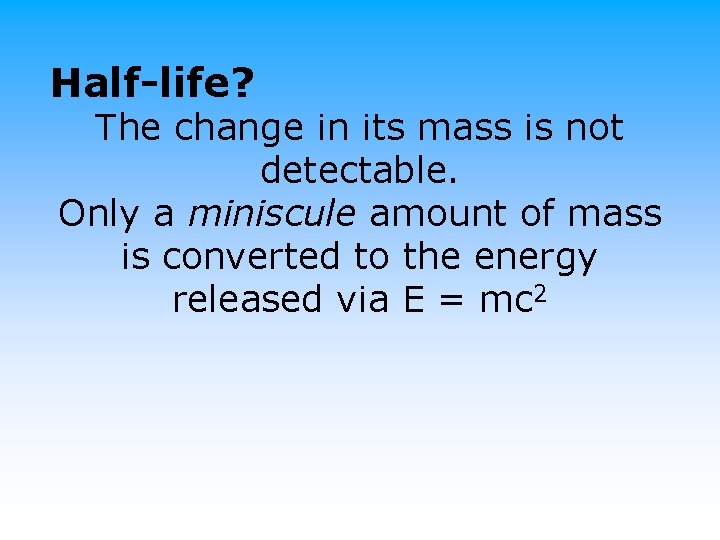 Half-life? The change in its mass is not detectable. Only a miniscule amount of
