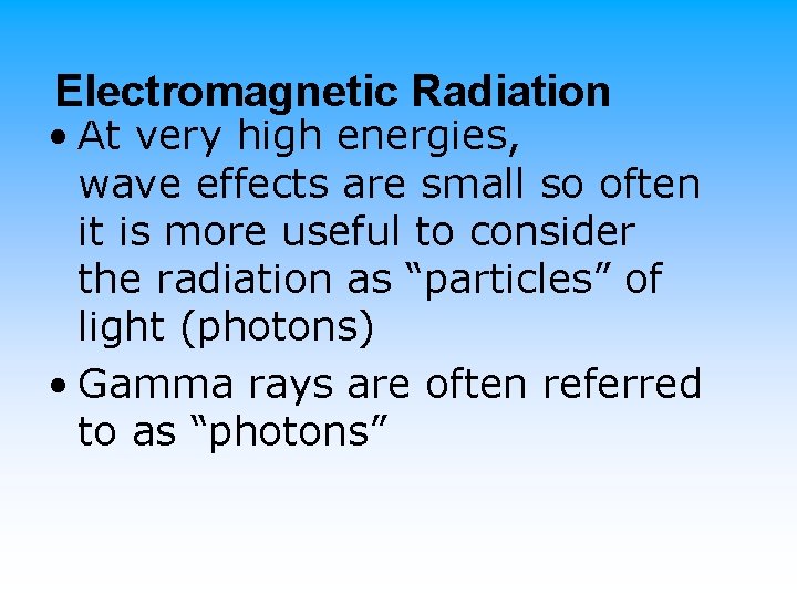 Electromagnetic Radiation • At very high energies, wave effects are small so often it