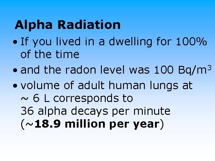 Alpha Radiation • If you lived in a dwelling for 100% of the time