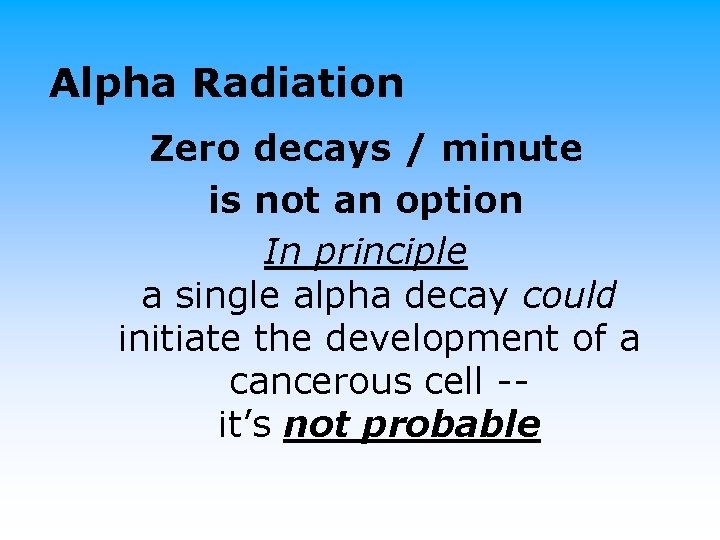 Alpha Radiation Zero decays / minute is not an option In principle a single