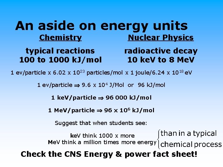 An aside on energy units Chemistry Nuclear Physics typical reactions 100 to 1000 k.