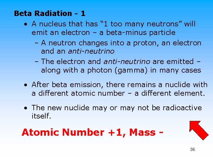 Beta Radiation - 1 • A nucleus that has “ 1 too many neutrons”