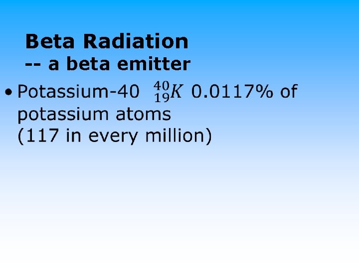 Beta Radiation -- a beta emitter • 